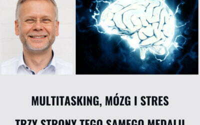 Multitasking, mózg i stres.
